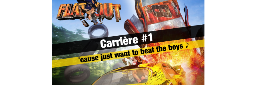 FlatOut - Carrière #1 : 'cause just want to beat the boys ♪