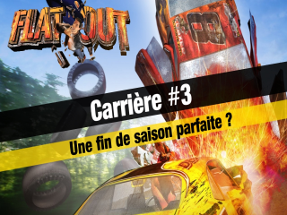 FlatOut - Carrière #3 : Une fin de saison parfaite ?