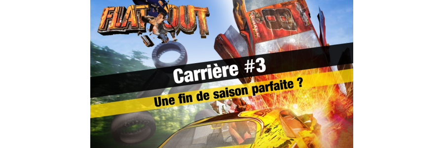 FlatOut - Carrière #3 : Une fin de saison parfaite ?