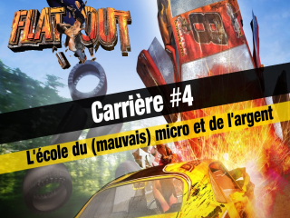 FlatOut - Carrière #4 : L'école du (mauvais) micro et de l'argent