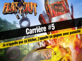 FlatOut - Carrière #5 : Je n'appelle pas ça tricher, j'appelle ça gagner avec panache !